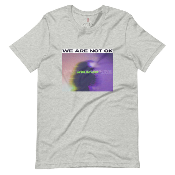 Apex Savage - We Are Not Ok - Unisex T-Shirt