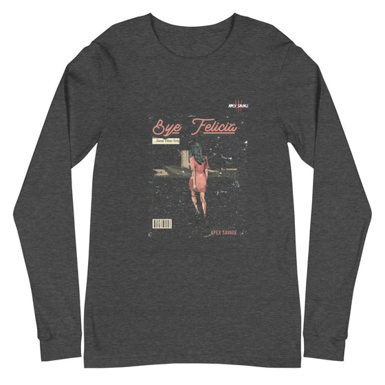 Apex Savage - Bye Felicia - Long Sleeve Tee (Unisex)